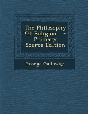The Philosophy Of Religion... - Primary Source Edition