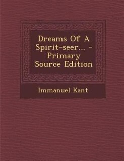 Dreams Of A Spirit-seer... - Primary Source Edition