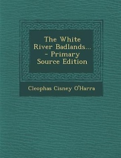 Couverture_The White River Badlands... - Primary Source Edition