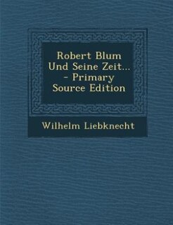Front cover_Robert Blum Und Seine Zeit... - Primary Source Edition