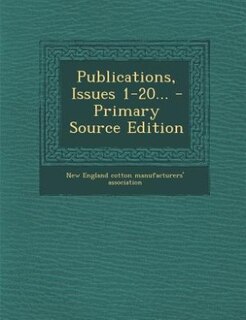 Publications, Issues 1-20... - Primary Source Edition