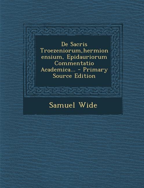 Front cover_de Sacris Troezeniorum, Hermionensium, Epidauriorum Commentatio Academica...