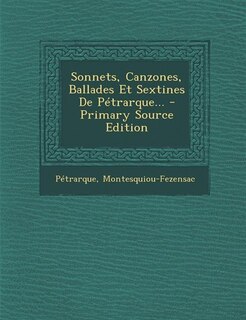 Couverture_Sonnets, Canzones, Ballades Et Sextines De Pétrarque... - Primary Source Edition