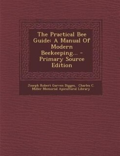 The Practical Bee Guide: A Manual Of Modern Beekeeping... - Primary Source Edition