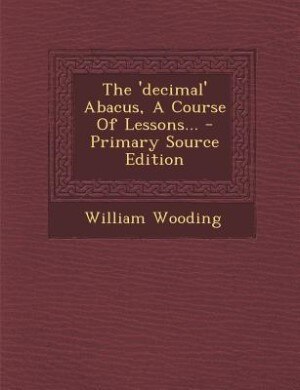 Front cover_The 'decimal' Abacus, A Course Of Lessons... - Primary Source Edition