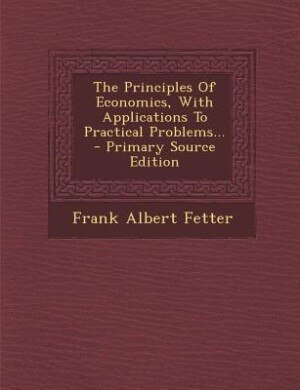 Couverture_The Principles Of Economics, With Applications To Practical Problems... - Primary Source Edition