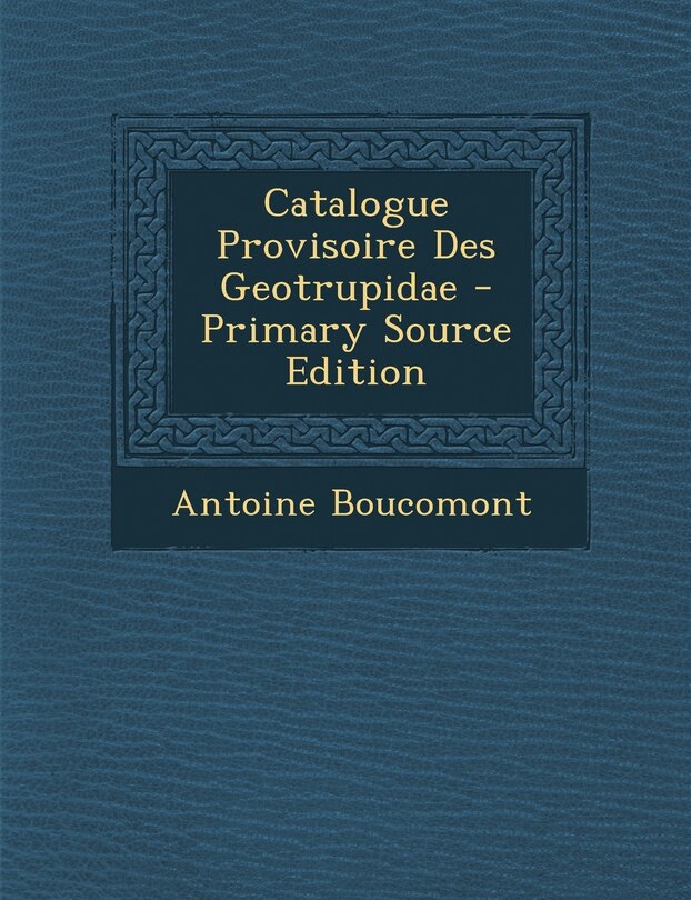 Front cover_Catalogue Provisoire Des Geotrupidae - Primary Source Edition