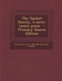 Front cover_The Upshot family, a serio-comic poem  - Primary Source Edition