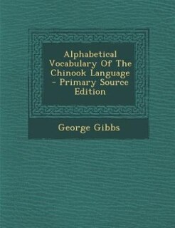 Couverture_Alphabetical Vocabulary Of The Chinook Language - Primary Source Edition