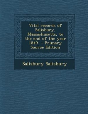 Vital records of Salisbury, Massachusetts, to the end of the year 1849