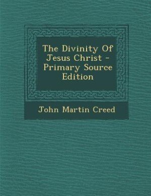 Couverture_The Divinity Of Jesus Christ - Primary Source Edition