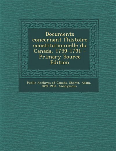 Couverture_Documents concernant l'histoire constitutionnelle du Canada, 1759-1791 - Primary Source Edition