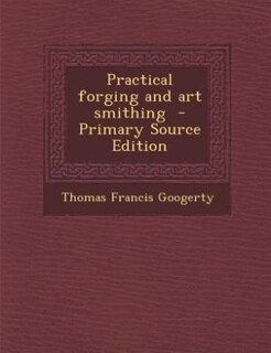 Practical forging and art smithing