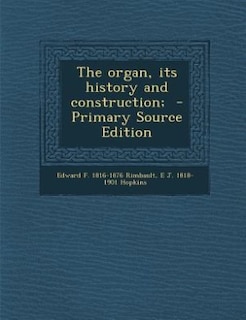 Front cover_The organ, its history and construction;  - Primary Source Edition