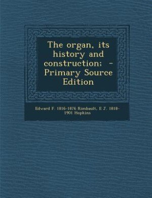 Front cover_The organ, its history and construction;  - Primary Source Edition