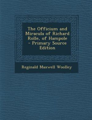 The Officium and Miracula of Richard Rolle, of Hampole