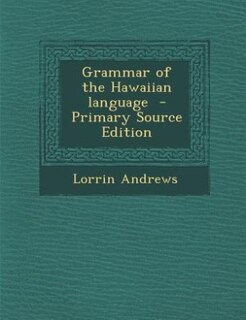 Grammar of the Hawaiian language  - Primary Source Edition