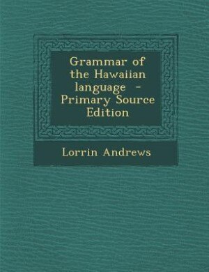 Grammar of the Hawaiian language  - Primary Source Edition