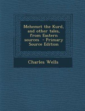 Mehemet the Kurd, and other tales, from Eastern sources  - Primary Source Edition