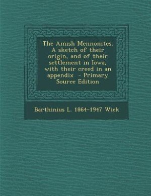 Front cover_The Amish Mennonites. A sketch of their origin, and of their settlement in Iowa, with their creed in an appendix
