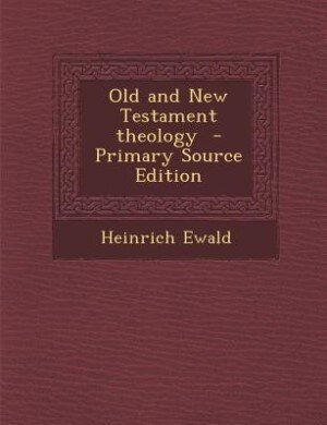 Couverture_Old and New Testament theology  - Primary Source Edition