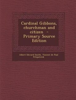 Front cover_Cardinal Gibbons, churchman and citizen  - Primary Source Edition
