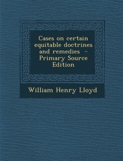 Front cover_Cases on certain equitable doctrines and remedies  - Primary Source Edition