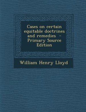 Front cover_Cases on certain equitable doctrines and remedies  - Primary Source Edition