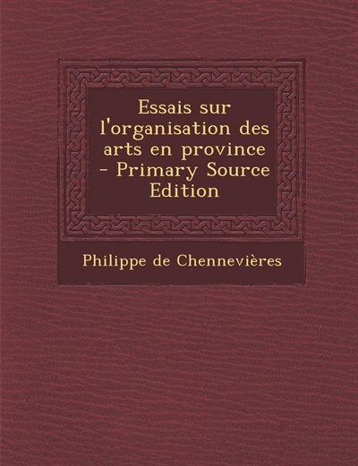 Couverture_Essais sur l'organisation des arts en province  - Primary Source Edition