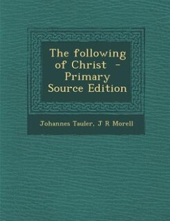 The following of Christ  - Primary Source Edition