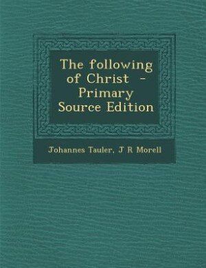 The following of Christ  - Primary Source Edition