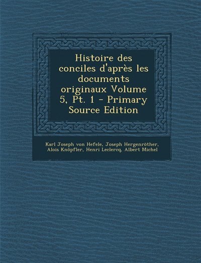 Couverture_Histoire des conciles d'après les documents originaux Volume 5, Pt. 1 - Primary Source Edition