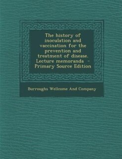 Front cover_The history of inoculation and vaccination for the prevention and treatment of disease. Lecture memoranda  - Primary Source Edition