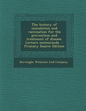 Front cover_The history of inoculation and vaccination for the prevention and treatment of disease. Lecture memoranda  - Primary Source Edition