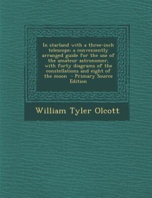 In starland with a three-inch telescope; a conveniently arranged guide for the use of the amateur astronomer, with forty diagrams of the constellations and eight of the moon