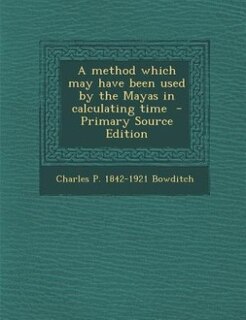 Front cover_A method which may have been used by the Mayas in calculating time  - Primary Source Edition