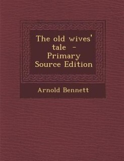 Front cover_The old wives' tale  - Primary Source Edition
