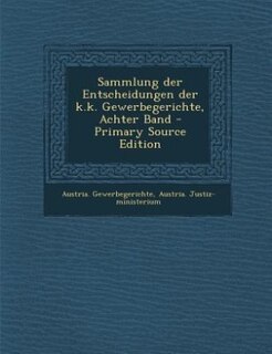 Sammlung der Entscheidungen der k.k. Gewerbegerichte, Achter Band - Primary Source Edition