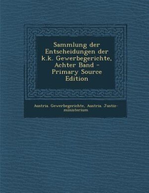 Sammlung der Entscheidungen der k.k. Gewerbegerichte, Achter Band - Primary Source Edition
