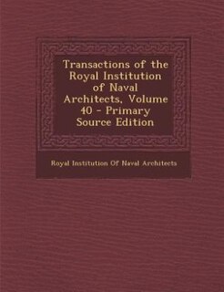 Front cover_Transactions of the Royal Institution of Naval Architects, Volume 40 - Primary Source Edition