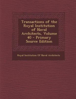 Front cover_Transactions of the Royal Institution of Naval Architects, Volume 40 - Primary Source Edition