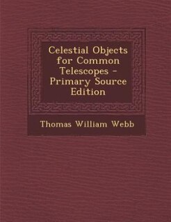 Front cover_Celestial Objects for Common Telescopes - Primary Source Edition