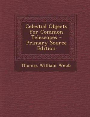 Front cover_Celestial Objects for Common Telescopes - Primary Source Edition