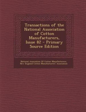 Front cover_Transactions of the National Association of Cotton Manufacturers, Issue 82 - Primary Source Edition