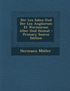 Front cover_Der Lex Salica Und Der Lex Angliorum Et Werinorum Alter Und Heimat - Primary Source Edition