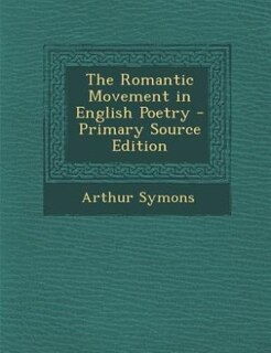 The Romantic Movement in English Poetry - Primary Source Edition