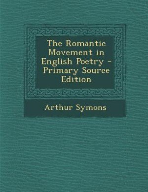 The Romantic Movement in English Poetry - Primary Source Edition