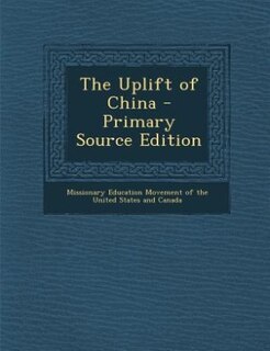 Front cover_The Uplift of China - Primary Source Edition