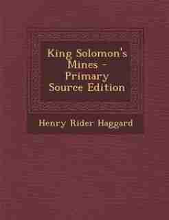 King Solomon's Mines - Primary Source Edition de Henry Rider Haggard