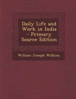 Front cover_Daily Life and Work in India - Primary Source Edition
